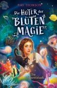 Cover-Bild zum Titel 'Die Hüter der Blütenmagie - Die Meeresstadt' von 'Pari Thomson'