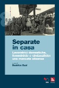 Cover-Bild zum Titel 'Separate in casa. Lavoratrici domestiche, femministe e sindacaliste: una mancata alleanza' von ''
