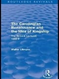 Cover-Bild zum Titel 'The Carolingian Renaissance and the Idea of Kingship (Routledge Revivals)' von 'Walter Ullmann'