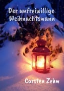 Cover-Bild zum Titel 'Der unfreiwillige Weihnachtsmann' von 'Carsten Zehm'