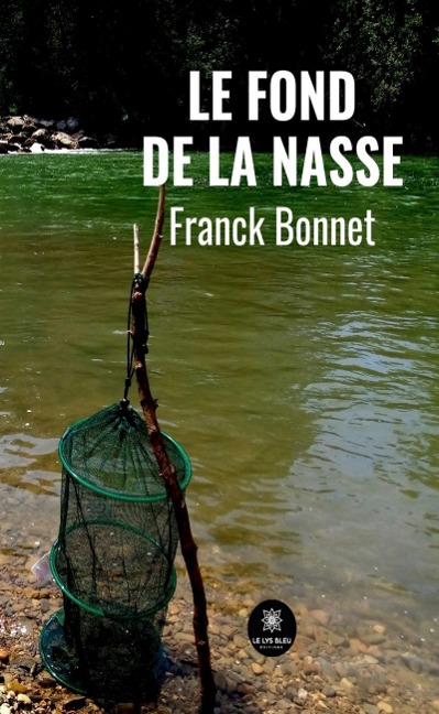 Le fond de la nasse - Franck Bonnet