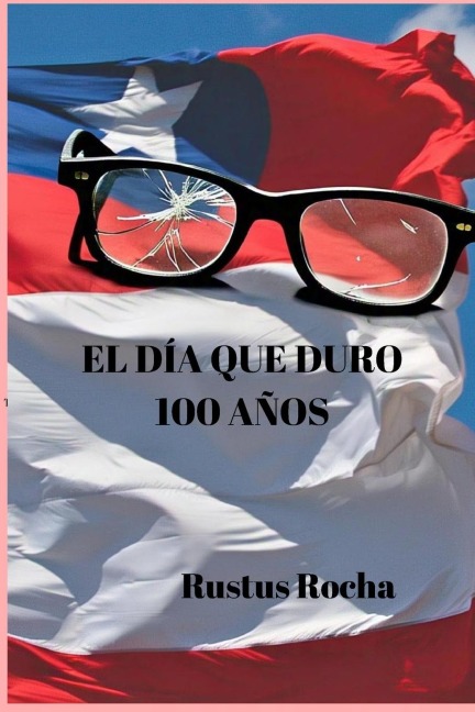 El día que duro cien años - Rustus Rocha