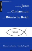 Der historische Jesus, das frühe Christentum und das Römische Reich - Isabella Tsigarida, Michael Von Prollius