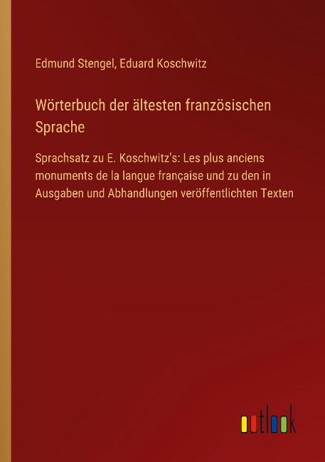 Wörterbuch der ältesten französischen Sprache - Edmund Stengel, Eduard Koschwitz