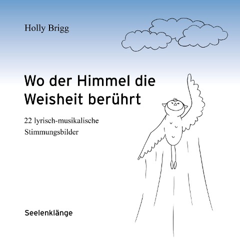 Wo der Himmel die Weisheit berührt - Holly Brigg, Holly Brigg, Horst Lichtenegger