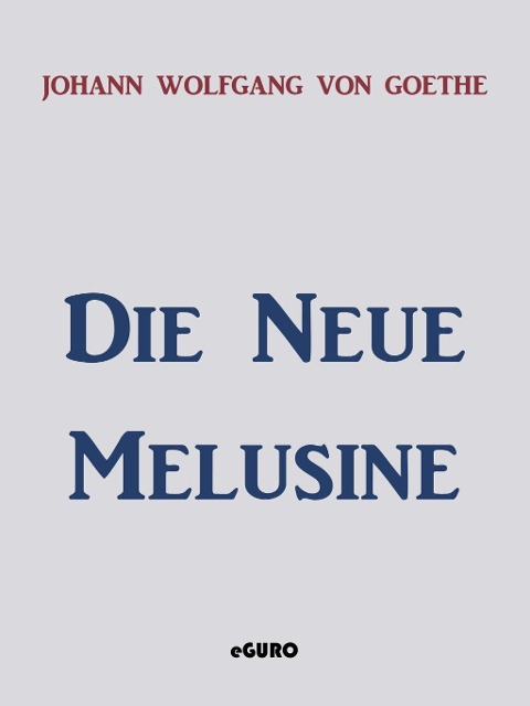 Die neue Melusine - Johann Wolfgang von Goethe