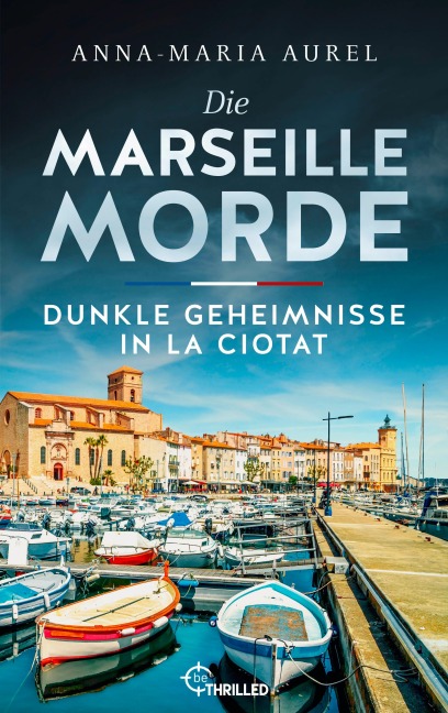 Die Marseille-Morde - Dunkle Geheimnisse in La Ciotat - Anna-Maria Aurel