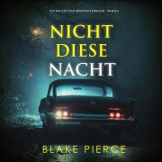 Cover-Bild zum Titel 'Nicht Diese Nacht (Ein Rachel Blackwood Thriller ¿ Band 6)' von 'Blake Pierce'