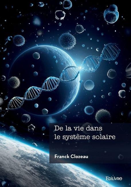De la vie dans le système solaire - Franck Clozeau