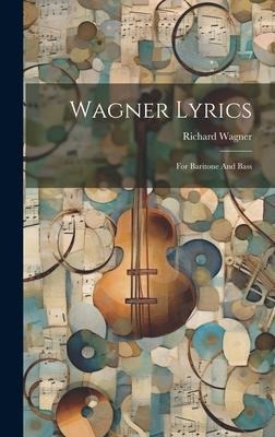 Wagner Lyrics: For Baritone And Bass - Richard Wagner