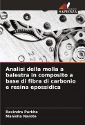 Cover-Bild zum Titel 'Analisi della molla a balestra in composito a base di fibra di carbonio e resina epossidica' von 'Ravindra Parkhe, Manisha Narote'