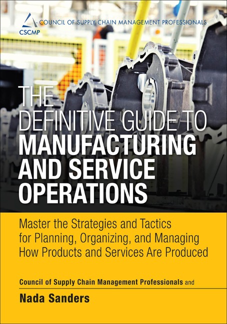 Definitive Guide to Manufacturing and Service Operations, The - Cscmp, Sanders Nada R.