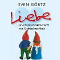 Cover-Bild zum Titel 'Liebe ... ist eine besondere Form von Geisteskrankheit' von 'Sven Görtz'