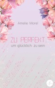 Cover-Bild zum Titel 'Zu perfekt, um glücklich zu sein' von 'Amelie Morel'