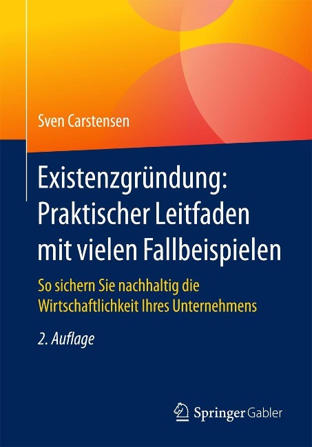 Existenzgründung: Praktischer Leitfaden mit vielen Fallbeispielen - Sven Carstensen