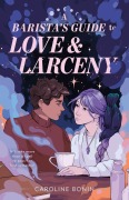 Cover-Bild zum Titel 'A Barista's Guide to Love & Larceny' von 'Caroline Bonin'