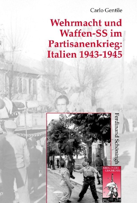 Wehrmacht und Waffen-SS im Partisanenkrieg: Italien 1943-1945 - Carlo Gentile