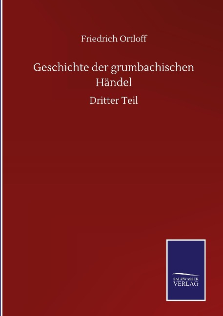 Geschichte der grumbachischen Händel - Friedrich Ortloff