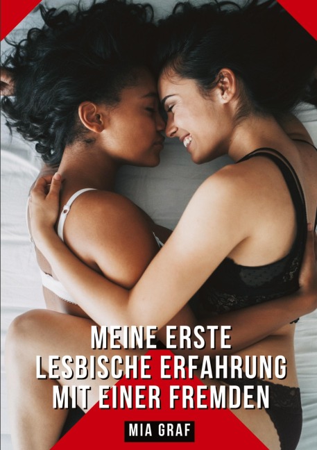 Meine erste lesbische Erfahrung mit einer Fremden - Mia Graf Meine erste lesbische Erfahrung mit einer Fremden - Mia Graf