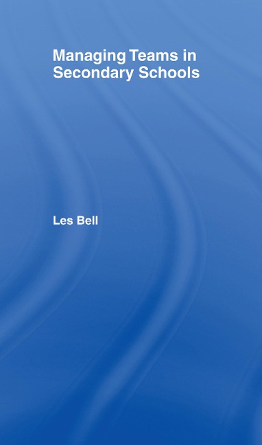 Managing Teams in Secondary Schools - Les Bell