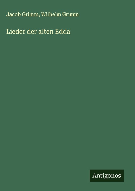 Lieder der alten Edda - Jacob Grimm, Wilhelm Grimm