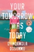 Cover-Bild zum Titel 'Your Tomorrow Was Today' von 'Oyindamola Dosunmu'