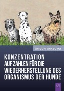 Cover-Bild zum Titel 'Konzentration auf Zahlen für die Wiederherstellung des Organismus der Hunde' von 'Grigori Grabovoi'