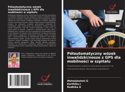 Cover-Bild zum Titel 'Pó¿automatyczny wózek inwalidzki/nosze z GPS dla mobilno¿ci w szpitalu' von 'Mahalakshmi G, Karthika J, Radhika A'