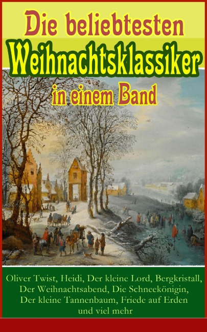 Die beliebtesten Weihnachtsklassiker in einem Band: - Charles Dickens, Hans Christian Andersen, Frances Hodgson Burnett, Brüder Grimm, Martin Luther
