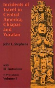 Cover-Bild zum Titel 'Incidents of Travel in Central America, Chiapas, and Yucatan, Volume I' von 'John L. Stephens'