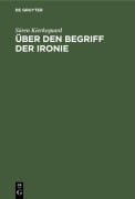 Cover-Bild zum Titel 'Über den Begriff der Ironie' von 'Sören Kierkegaard'
