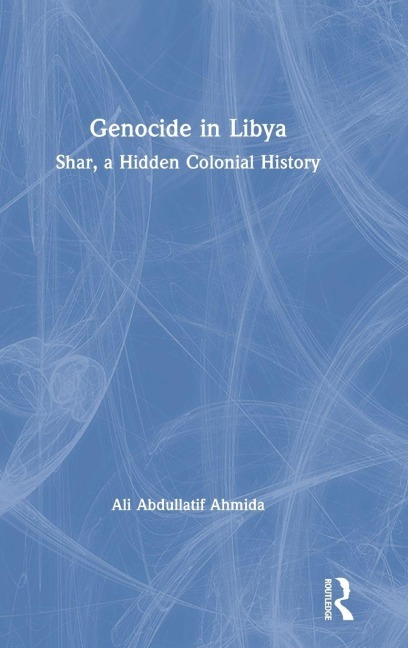 Genocide in Libya - Ali Abdullatif Ahmida