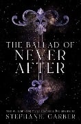 Cover-Bild zum Titel 'The Ballad of Never After' von 'Stephanie Garber'