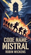Cover-Bild zum Titel 'Code Name: Mistral' von 'Robin Wickens'