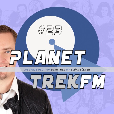 Planet Trek fm #23 - Die ganze Welt von Star Trek - Björn Sülter