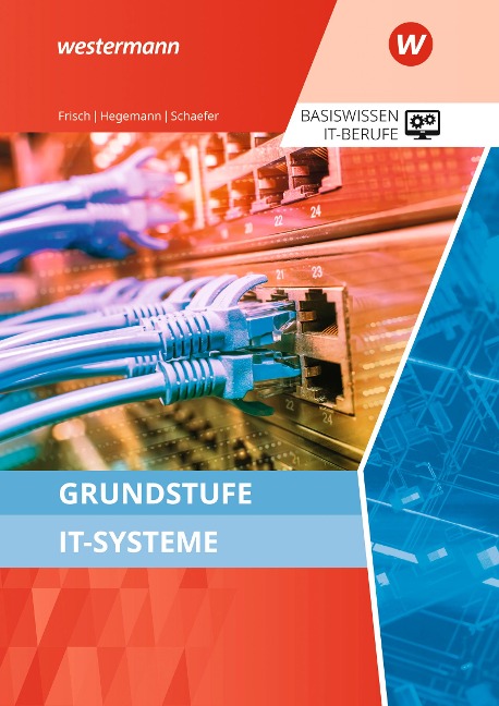 Grundstufe IT-Systeme. Schulbuch - Udo Schaefer, Werner Frisch, Klaus Hegemann