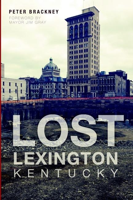 Lost Lexington, Kentucky - Peter Brackney