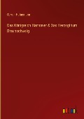 Das Königreich Hannover & Das Herzogthum Braunschweig - O. von Heinemann