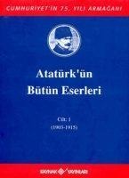 Atatürkün Bütün Eserleri Cilt 1 1903 - 1915 - Mustafa Kemal Atatürk