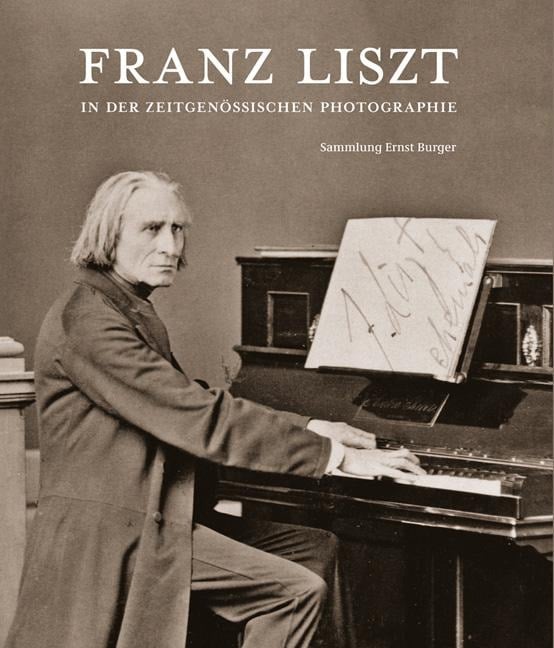 Franz Liszt in der zeitgenössischen Photographie - Ernst Burger