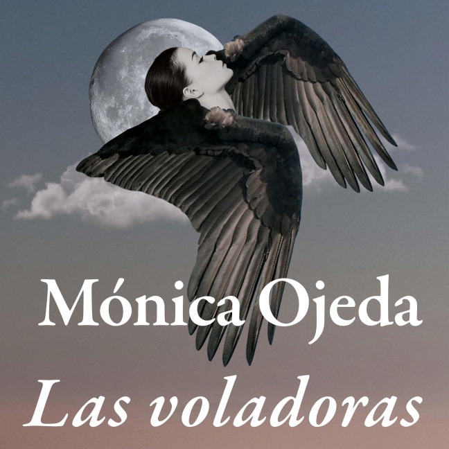Las voladoras (acento castellano) - Mónica Ojeda