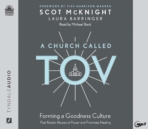 A Church Called Tov: Forming a Goodness Culture That Resists Abuses of Power and Promotes Healing - Scot Mcknight, Laura Barringer