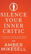 Cover-Bild zum Titel 'Silence Your Inner Critic' von 'Amber Mikesell'