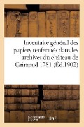 Inventaire Général Des Papiers Renfermés Dans Les Archives Du Château de Grimaud 1781 - Sans Auteur