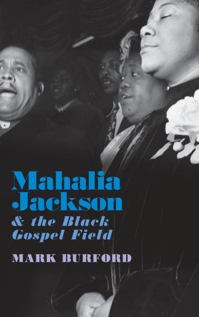 Mahalia Jackson and the Black Gospel Field - Mark Burford