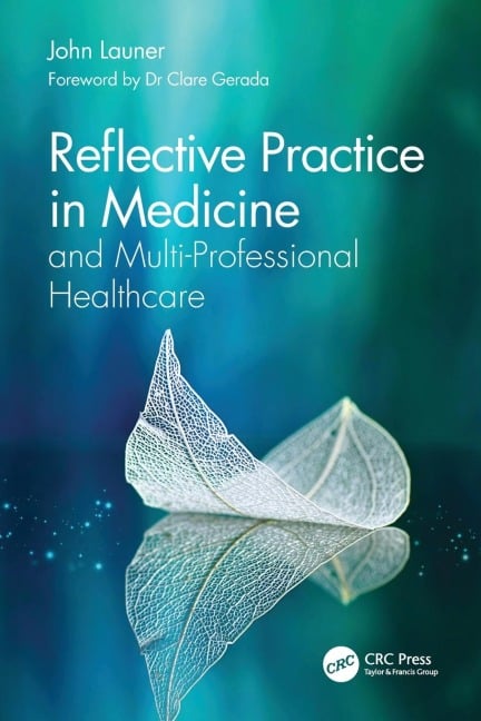 Reflective Practice in Medicine and Multi-Professional Healthcare - John Launer