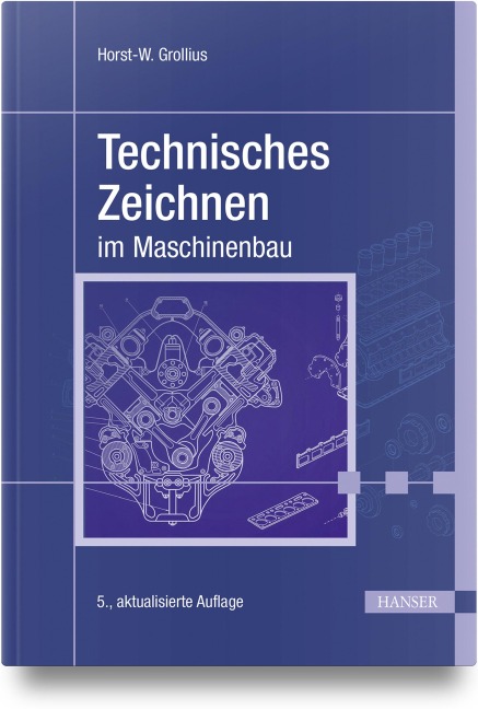 Technisches Zeichnen im Maschinenbau - Horst-Walter Grollius