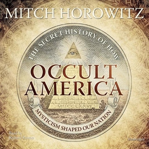 Occult America: The Secret History of How Mysticism Shaped Our Nation - Mitch Horowitz