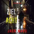 Cover-Bild zum Titel 'Ziel Acht (Spiel der Spione ¿ Band 8)' von 'Jack Mars'