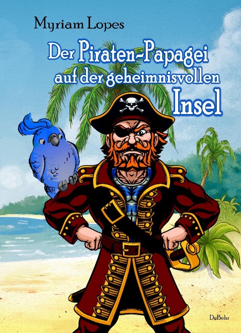 Der Piraten-Papagei auf der geheimnisvollen Insel - Myriam Lopes